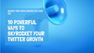 10 Powerful Ways to Skyrocket Your Twitter Growth