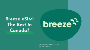 Is Breeze eSIM the Top eSIM in Canada